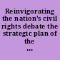 Reinvigorating the nation's civil rights debate the strategic plan of the United States Commission on Civil Rights for fiscal years 2008-2013.