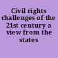 Civil rights challenges of the 21st century a view from the states /