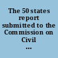 The 50 states report submitted to the Commission on Civil Rights by the State Advisory Committees, 1961