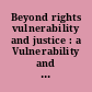 Beyond rights vulnerability and justice : a Vulnerability and Human Condition Initiative & Feminism and Legal Theory Project workshop, May 6-7, 2011.