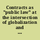 Contracts as "public law" at the intersection of globalization and privatization March 1-2, 2013 /