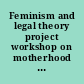 Feminism and legal theory project workshop on motherhood Columbia University School of Law /