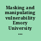 Masking and manipulating vulnerability Emory University School of Law, March 18-19, 2011 /