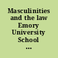 Masculinities and the law Emory University School of Law, Atlanta, GA, September 11-12, 2009 /