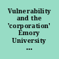 Vulnerability and the 'corporation' Emory University School of Law, Atlanta, GA, October 29-30, 2010 /
