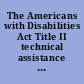 The Americans with Disabilities Act Title II technical assistance manual : covering state and local government programs and services /