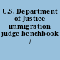 U.S. Department of Justice immigration judge benchbook /
