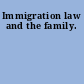 Immigration law and the family.
