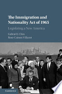 The Immigration and Nationality Act of 1965 : legislating a new America /