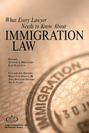 What every lawyer needs to know about immigration law /