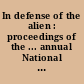 In defense of the alien : proceedings of the ... annual National Legal Conference on Immigration and Refugee Policy.