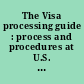 The Visa processing guide : process and procedures at U.S. consulates and embassies /