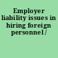Employer liability issues in hiring foreign personnel /