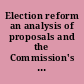 Election reform an analysis of proposals and the Commission's recommendations for improving America's elections systems.