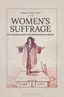 Women's suffrage : the complete guide to the Nineteenth Amendment /