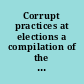 Corrupt practices at elections a compilation of the laws relating to corrupt practices at elections in the United States.
