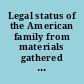 Legal status of the American family from materials gathered for: National Conference on Family Life, Inc., May 1948.