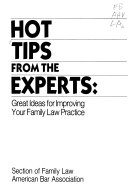 Hot tips from the experts : great ideas for improving your family law practice.