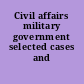 Civil affairs military government selected cases and materials.