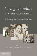 Loving v. Virginia in a post-racial world : rethinking race, sex, and marriage /
