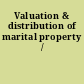 Valuation & distribution of marital property /