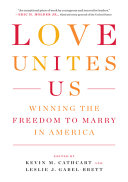 Love unites us : winning the freedom to marry in America /