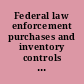 Federal law enforcement purchases and inventory controls of firearms, ammunition, and tactical equipment : report to Congressional requesters /