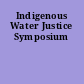Indigenous Water Justice Symposium
