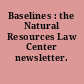 Baselines : the Natural Resources Law Center newsletter.