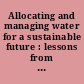 Allocating and managing water for a sustainable future : lessons from around the world.
