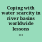 Coping with water scarcity in river basins worldwide lessons learned from shared experiences.