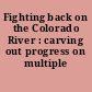 Fighting back on the Colorado River : carving out progress on multiple fronts.