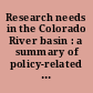 Research needs in the Colorado River basin : a summary of policy-related topics to explore further in support of solution-oriented decision-making.