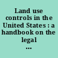 Land use controls in the United States : a handbook on the legal rights of citizens /