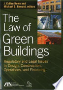 The law of green buildings : regulatory and legal issues in design, construction, operations, and financing /