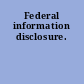 Federal information disclosure.