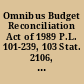 Omnibus Budget Reconciliation Act of 1989 P.L. 101-239, 103 Stat. 2106, December 19, 1989 /