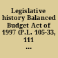 Legislative history Balanced Budget Act of 1997 (P.L. 105-33, 111 Stat. 251) /