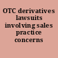OTC derivatives lawsuits involving sales practice concerns /