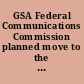 GSA Federal Communications Commission planned move to the Portals II building /