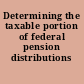 Determining the taxable portion of federal pension distributions