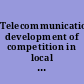 Telecommunications development of competition in local telephone markets : report to the Subcommittee on Antitrust, Business Rights, and Competition, Committee on the Judiciary, U.S. Senate /