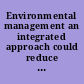 Environmental management an integrated approach could reduce pollution and increase regulatory efficiency : report to the ranking minority member, Committee on Environment and Public Works, U.S. Senate /