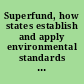 Superfund, how states establish and apply environmental standards when cleaning up sites report to congressional committees /