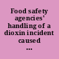 Food safety agencies' handling of a dioxin incident caused hardships for some producers and processors : report to congressional requesters /