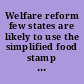 Welfare reform few states are likely to use the simplified food stamp program : report to the ranking minority member, Subcommittee on Children and Families, Committee on Health, Education, Labor and Pensions, U.S. Senate /
