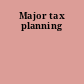 Major tax planning