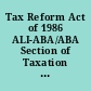 Tax Reform Act of 1986 ALI-ABA/ABA Section of Taxation course of study materials.