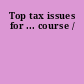 Top tax issues for ... course /