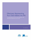 Effectively representing your client before the IRS : a practical manual for the tax practitioner with sample correspondence and forms /